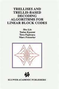 Trellises and Trellis-Based Decoding Algorithms for Linear Block Codes