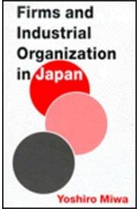 Firms and Industrial Organization in Japan