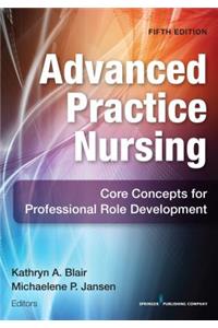 Advanced Practice Nursing, Fifth Edition: Core Concepts for Professional Role Development