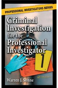 Criminal Investigation for the Professional Investigator