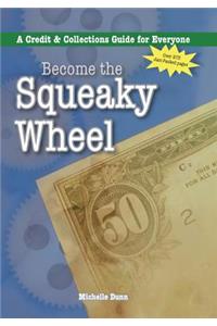 Become the Squeaky Wheel