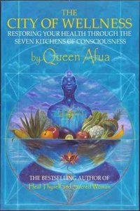 The City of Wellness: Restoring Your Health Through the Seven Kitchens of Consciousness by Queen Afua