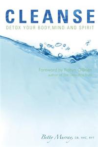 Cleanse: Detox Your Body, Mind and Spirit