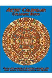 Aztec Calendar Coloring Book: The 20 Day Symbols of the Aztec Calendar with Their Names in Nahuatl, Espanol, and English
