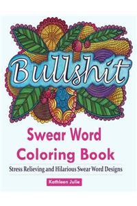 Swear Word Coloring Book: Coloring Books for Adults Featuring Swear and Filthy Word Designs to Rant and Swear!