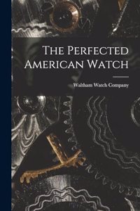 Perfected American Watch