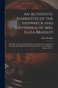 Authentic Narrative of the Shipwreck and Sufferings of Mrs. Eliza Bradley
