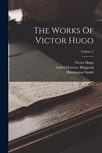 The Works Of Victor Hugo; Volume 5