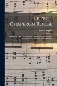 petit chaperon rouge; opérette en 3 actes et 4 tableaux de Blum et Toché. Partition chant et piano transcrite par Léon Roques