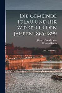 Die Gemeinde Iglau Und Ihr Wirken In Den Jahren 1865-1899