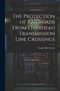 The Protection of Railroads From Overhead Transmission Line Crossings