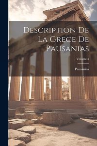 Description De La Grece De Pausanias; Volume 5