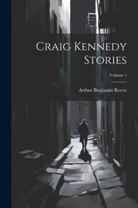 Craig Kennedy Stories; Volume 1