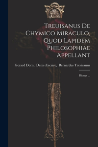 Treuisanus De Chymico Miraculo, Quod Lapidem Philosophiae Appellant