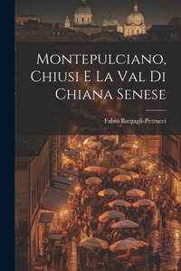 Montepulciano, Chiusi e la Val di Chiana Senese