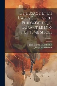 De L'usage Et De L'abus De L'esprit Philosophique Durant Le Dix-Huitième Siècle; Volume 2