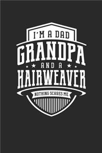 I'm A Dad Grandpa & A Hairweaver Nothing Scares Me