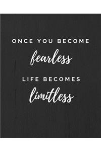 Once You Become Fearless Life Becomes Limitless