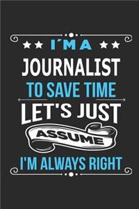 I`m a Journalist To save time let´s just assume I´m always right