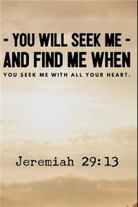 You Will Seek Me and Find Me When You Seek Me With All Your Heart