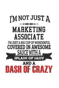 I'm Not Just A Marketing Associate I'm Just A Big Cup Of Wonderful Covered In Awesome Sauce With A Splash Of Sassy And A Dash Of Crazy