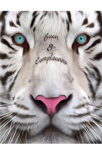 Buon 8o Compleanno: Libro di compleanno a tema tigre bianca che può essere usato come diario o quaderno. Meglio di una compleanno carta!