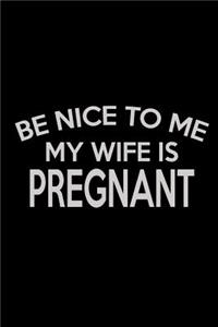 Be nice to me my wife is Pregnant
