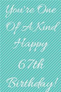 You're One Of A Kind Happy 67th Birthday