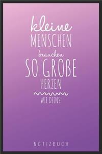 Kleine Menschen Brauchen So Große Herzen Wie Deins! Notizbuch: A5 Notizbuch blanko als Geschenk für Lehrer - Abschiedsgeschenk für Erzieher und Erzieherinnen - Planer - Terminplaner - Kindergarten - Kita - Schul