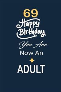69 Happy birthday you are now an adult