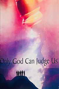 Only God Can Judge Us!