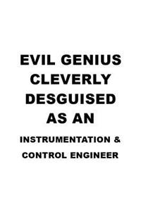 Evil Genius Cleverly Desguised As An Instrumentation & Control Engineer