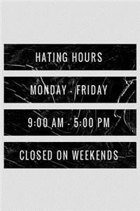 Hating Hours Monday-Friday 9