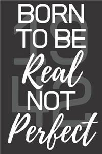 Born To Be Real Not Perfect 1942