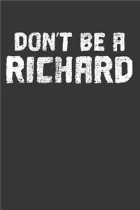 Don't Be A Richard Humor Notebook Journal