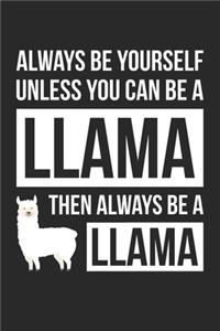 Funny Journal - Always Be Yourself Unless You Can Be A Llama Notebook - Gift for Animal Lovers