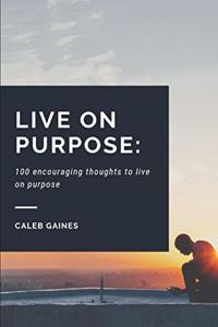 Live on Purpose: 100 encouraging thoughts to live on purpose