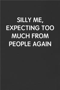 Silly Me, Expecting Too Much from People Again