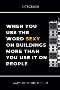 Notizbuch When You Use the Word Sexy on Buildings More Than You Use It on People