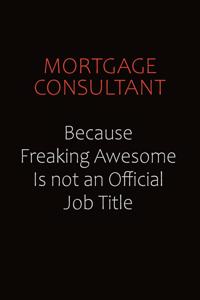 Mortgage Consultant Because Freaking Awesome Is Not An Official job Title