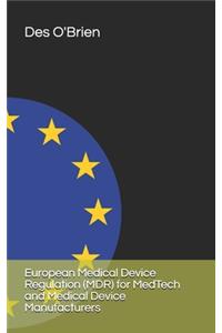 European Medical Device Regulation (MDR) for MedTech and Medical Device Manufacturers