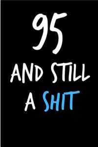 95 and Still a Shit