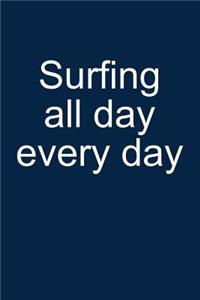 Surfing All Day Every Day