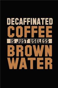 Decaffinated Coffee Is Just Useless Brown Water