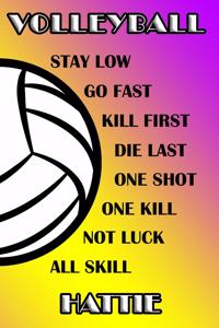 Volleyball Stay Low Go Fast Kill First Die Last One Shot One Kill Not Luck All Skill Hattie