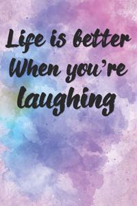 Life Is Better When You're Laughing