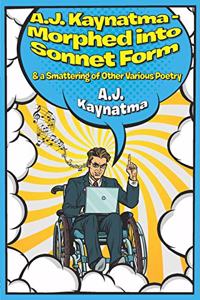 A.J. Kaynatma - Morphed into Sonnet Form