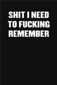 Shit I Need to Fucking Remember