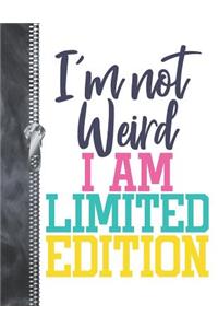 I'm Not Weird I Am Limited Edition