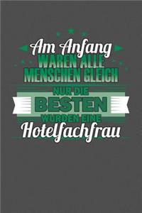 Am Anfang Waren Alle Menschen Gleich Nur Die Besten Wurden Eine Hotelfachfrau